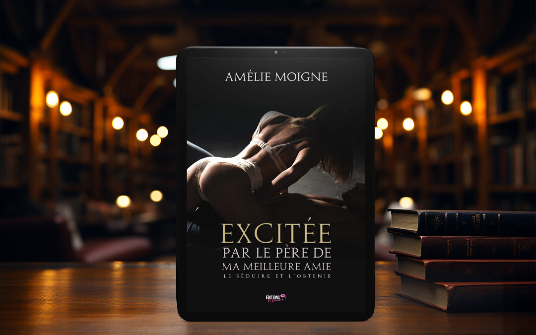 Cover Ebook : Excitée par le père de ma meilleure amie d&rsquo;Amélie Moigne