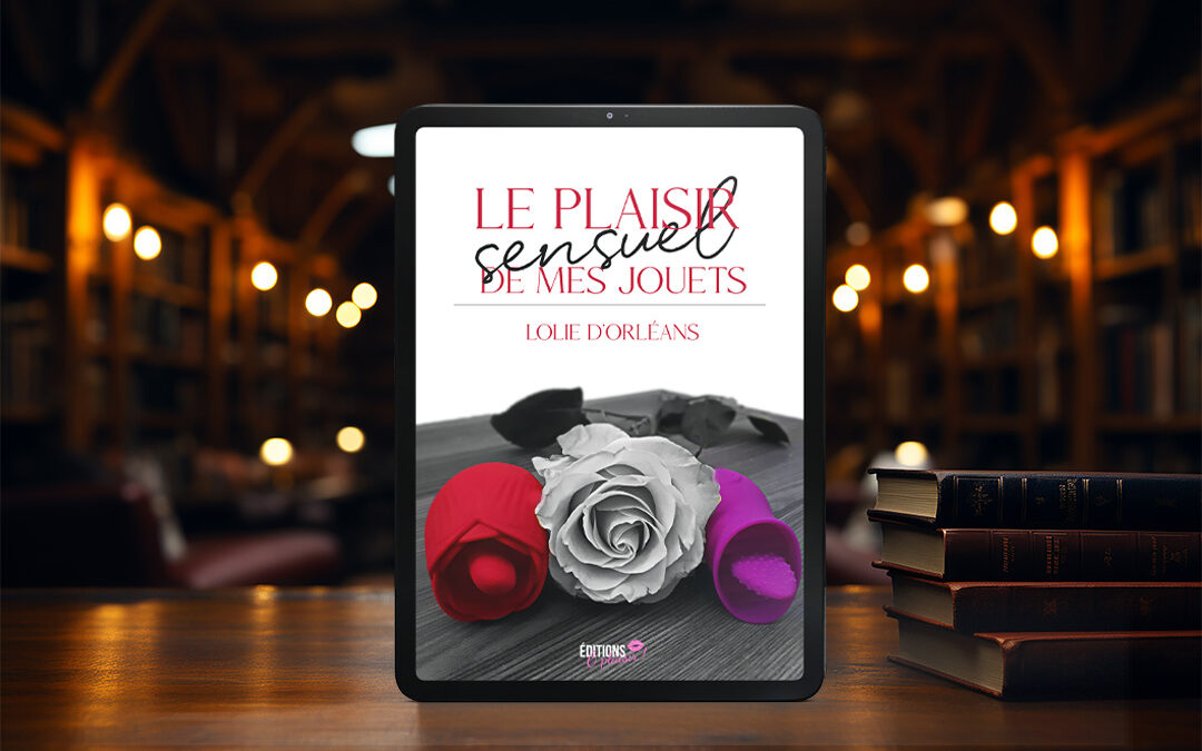 Couverture ebook – Le plaisir sensuel de mes jouets de Lolie d&rsquo;Orleans